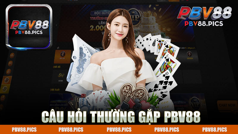 Câu hỏi thường gặp nhà cái PBV88 - Giải đáp mọi thắc mắc cho người chơi